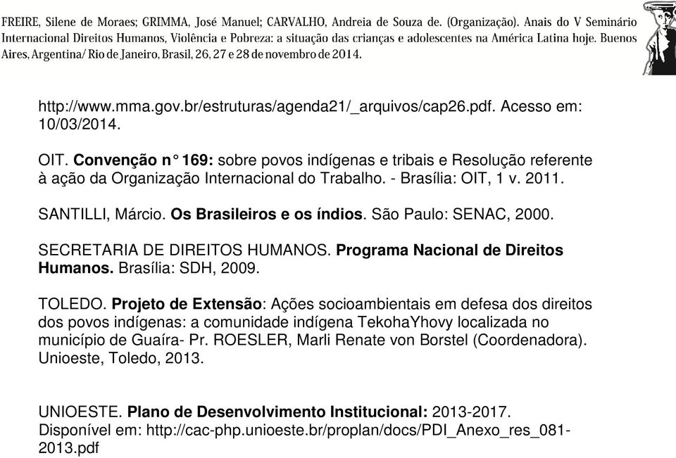 São Paulo: SENAC, 2000. SECRETARIA DE DIREITOS HUMANOS. Programa Nacional de Direitos Humanos. Brasília: SDH, 2009. TOLEDO.