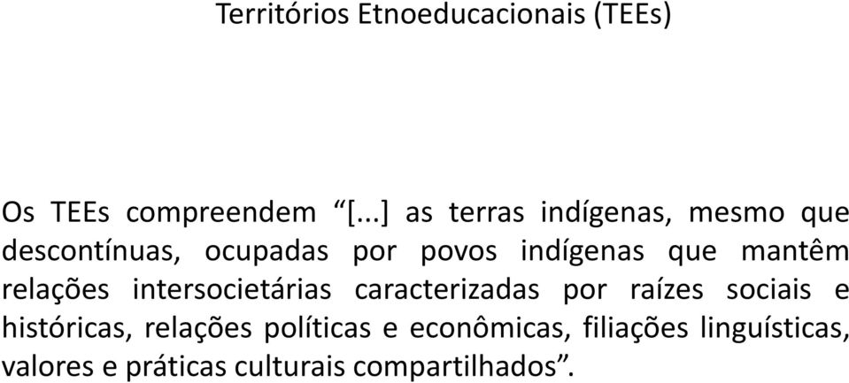 que mantêm relações intersocietárias caracterizadas por raízes sociais e