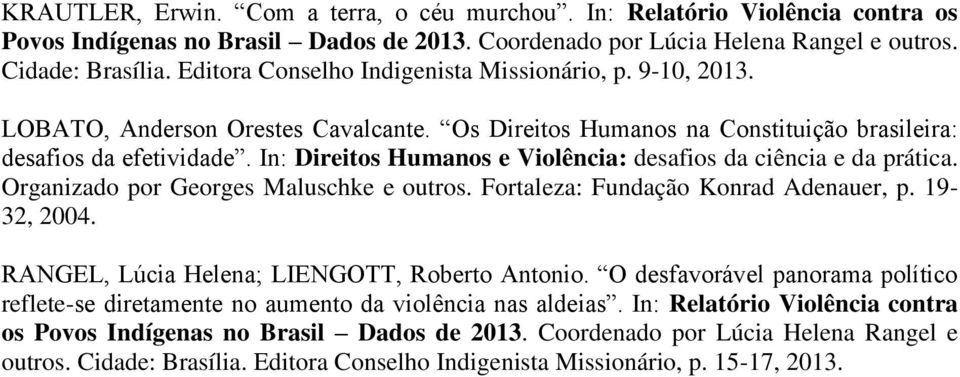 In: Direitos Humanos e Violência: desafios da ciência e da prática. Organizado por Georges Maluschke e outros. Fortaleza: Fundação Konrad Adenauer, p. 19-32, 2004.