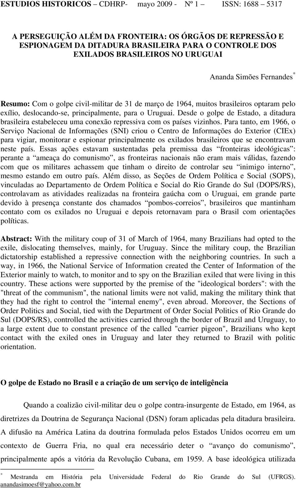 Desde o golpe de Estado, a ditadura brasileira estabeleceu uma conexão repressiva com os países vizinhos.