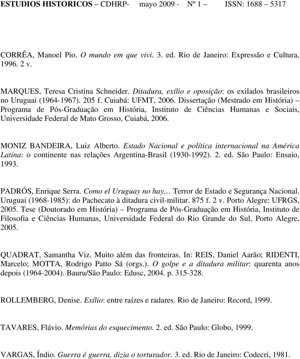 Dissertação (Mestrado em História) Programa de Pós-Graduação em História, Instituto de Ciências Humanas e Sociais, Universidade Federal de Mato Grosso, Cuiabá, 2006. MONIZ BANDEIRA, Luiz Alberto.