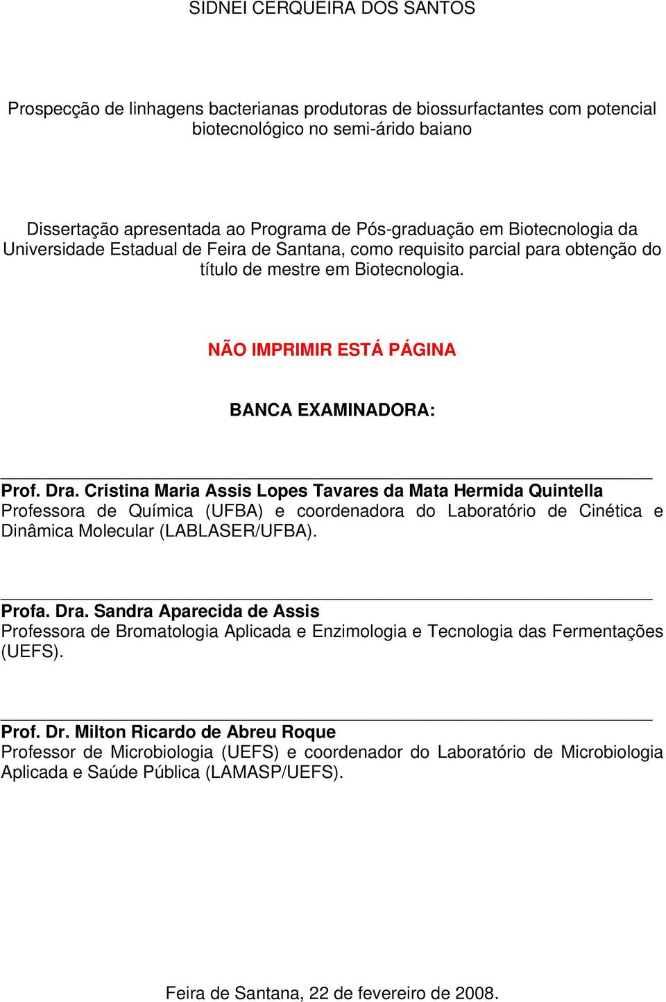 Cristina Maria Assis Lopes Tavares da Mata Hermida Quintella Professora de Química (UFBA) e coordenadora do Laboratório de Cinética e Dinâmica Molecular (LABLASER/UFBA). Profa. Dra.