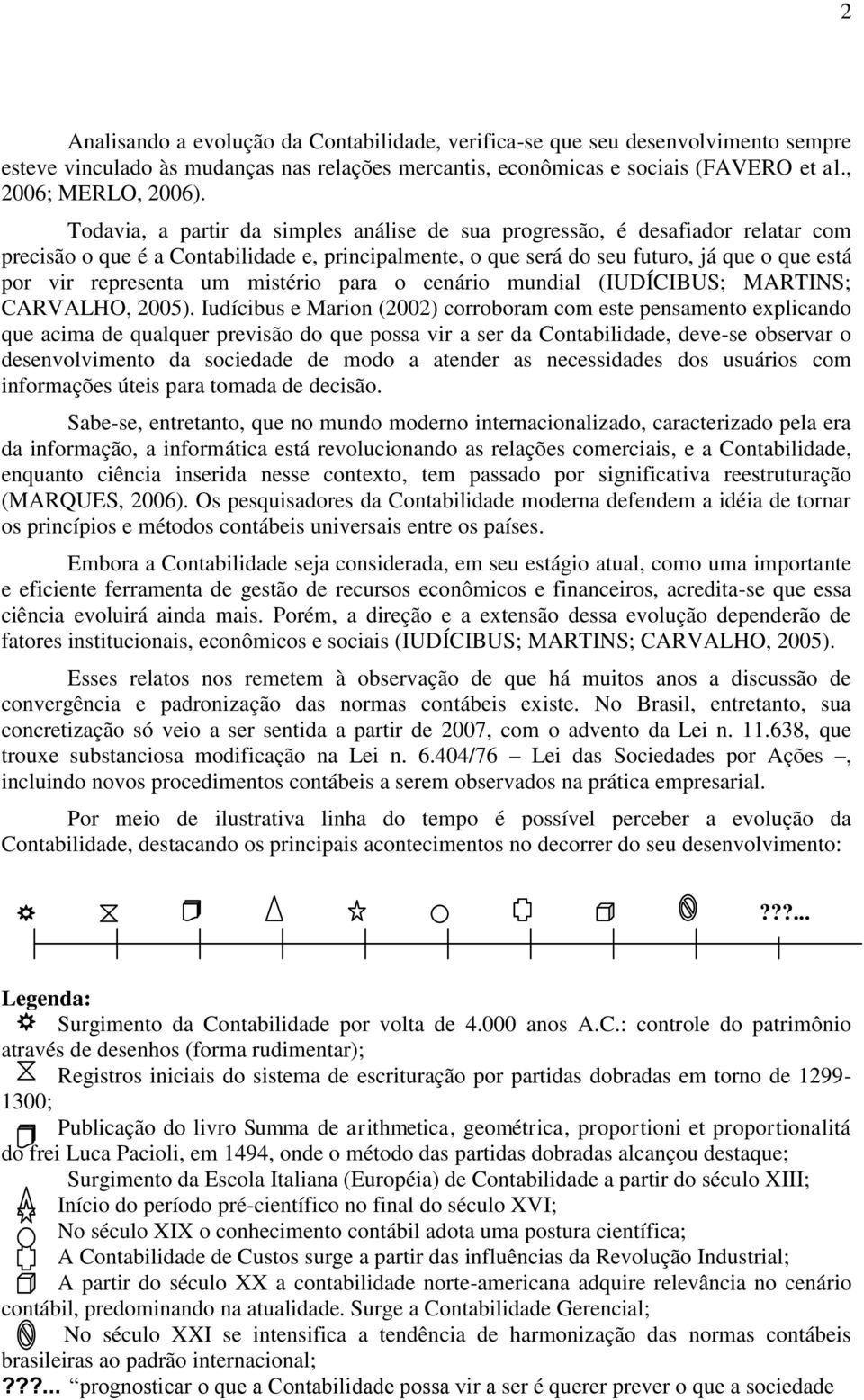 mistério para o cenário mundial (IUDÍCIBUS; MARTINS; CARVALHO, 2005).