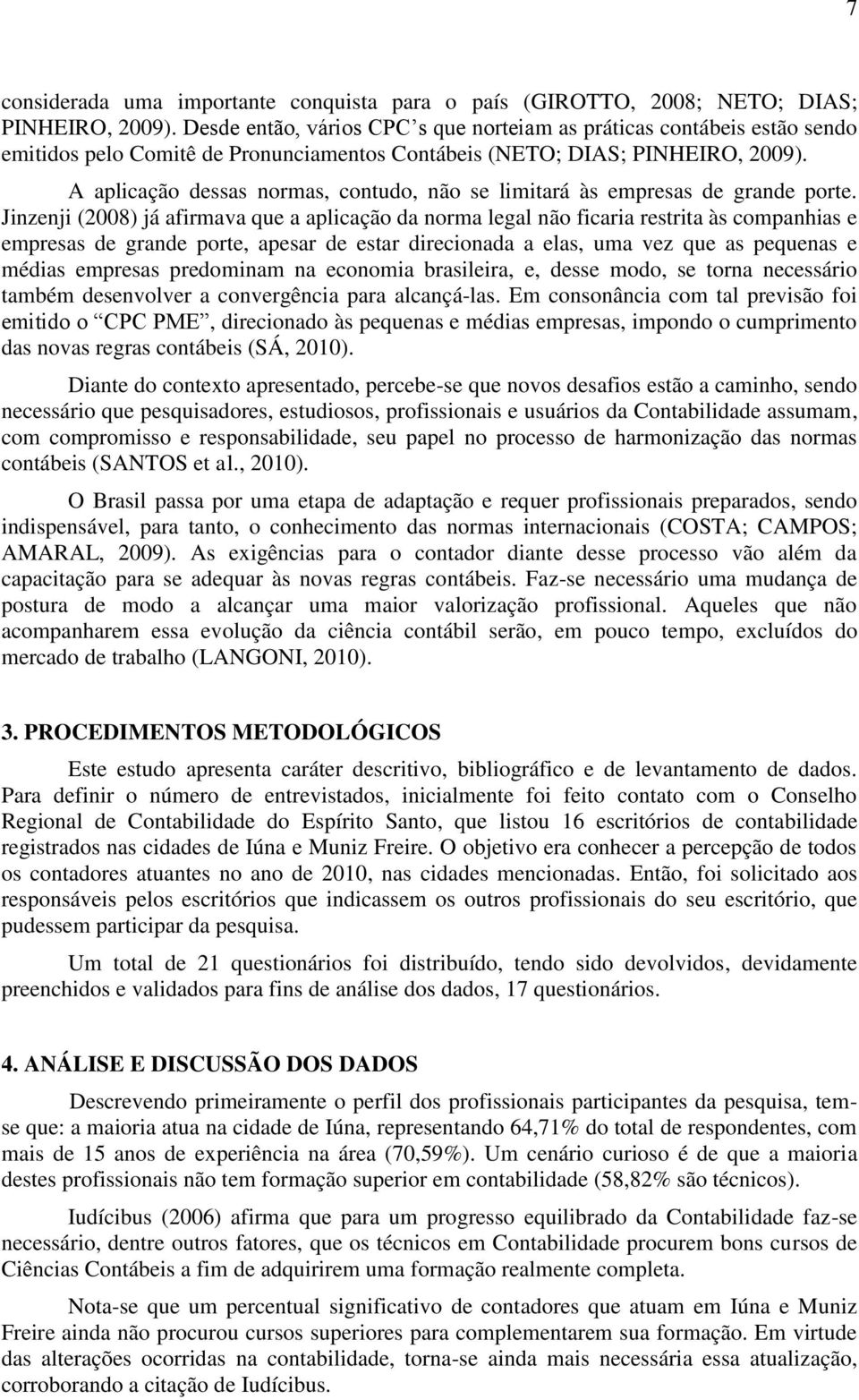 A aplicação dessas normas, contudo, não se limitará às empresas de grande porte.