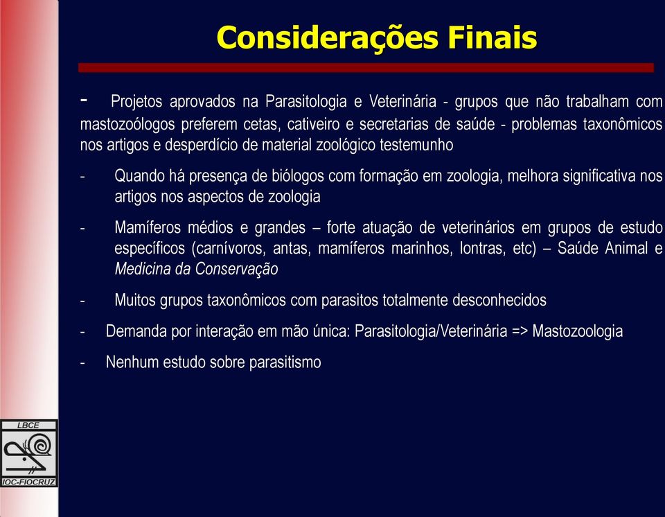 zoologia - Mamíferos médios e grandes forte atuação de veterinários em grupos de estudo específicos (carnívoros, antas, mamíferos marinhos, lontras, etc) Saúde Animal e Medicina da