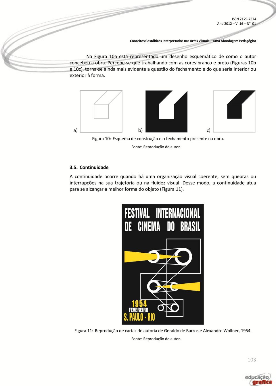 à forma. Figura 10: Esquema de construção e o fechamento presente na obra. 3.5.