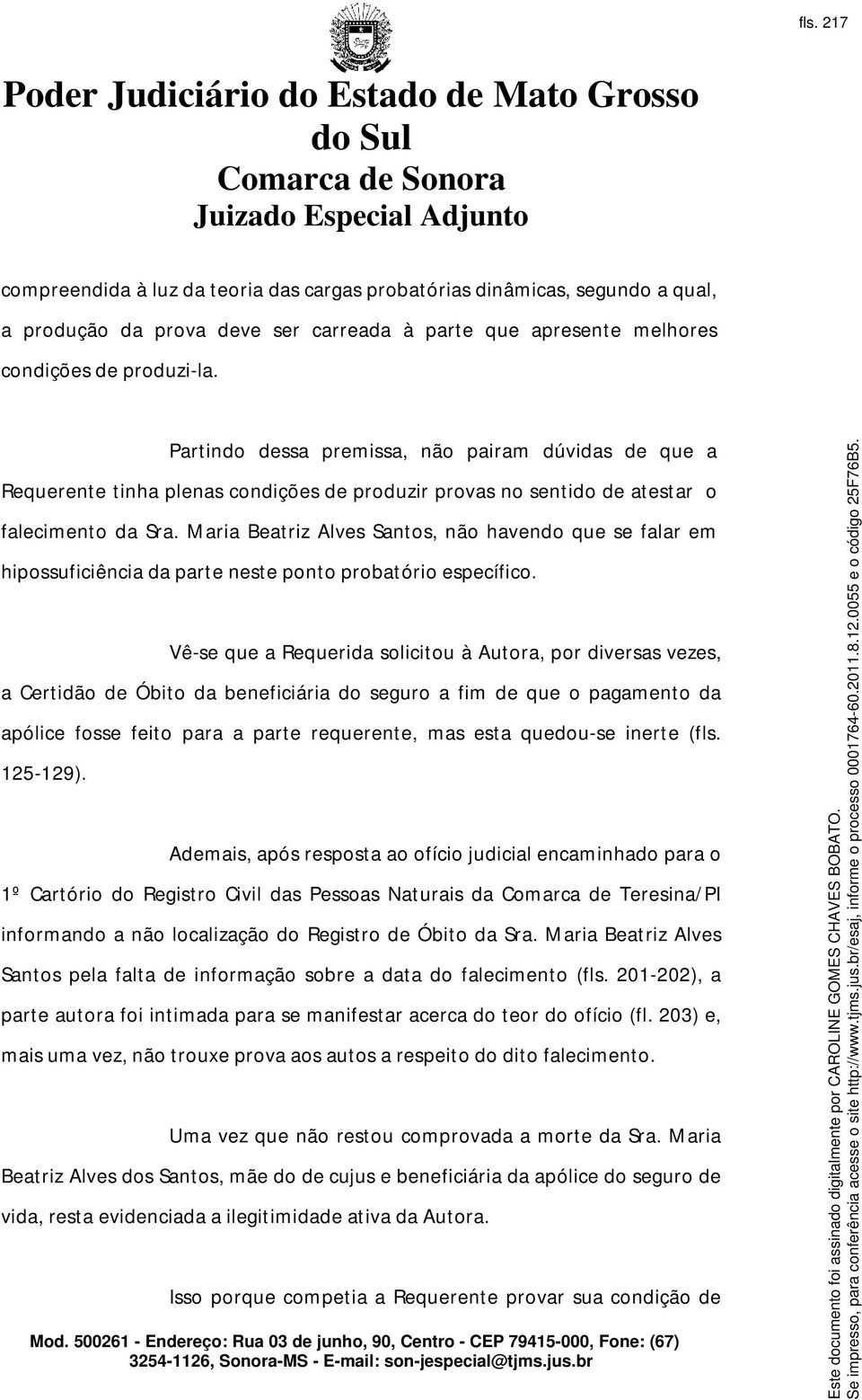 Maria Beatriz Alves Santos, não havendo que se falar em hipossuficiência da parte neste ponto probatório específico.