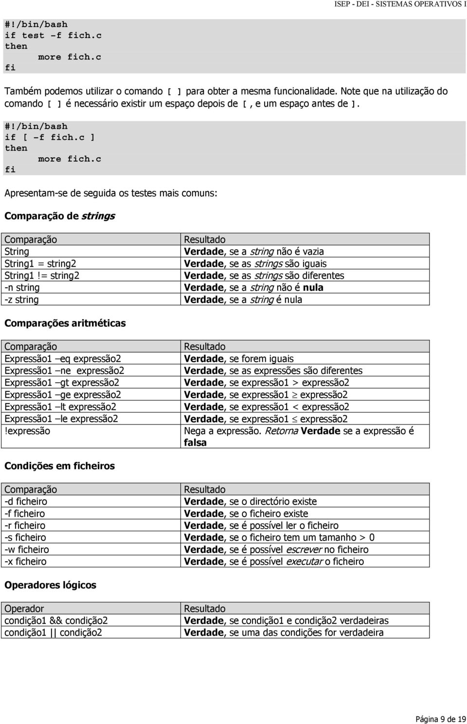 c fi Apresentam-se de seguida os testes mais comuns: Comparação de strings Comparação Resulta String Verdade, se a string não é vazia String1 = string2 Verdade, se as strings são iguais String1!