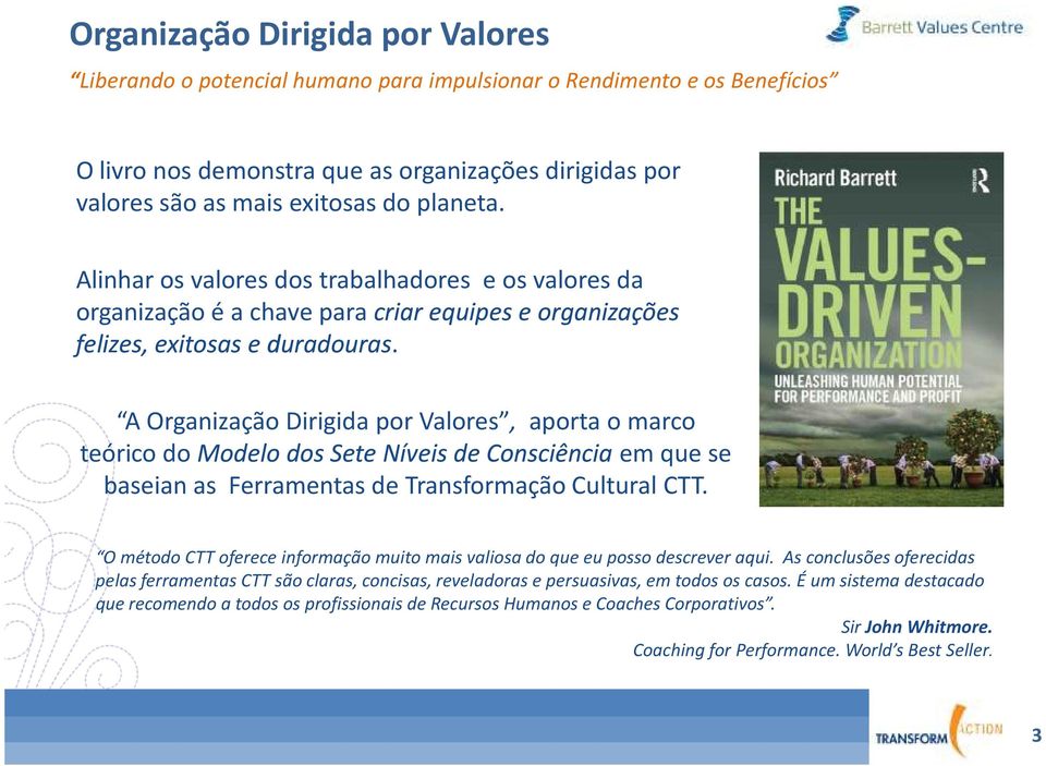 A Organização Dirigida por Valores, aporta o marco teórico do Modelo dos Sete Níveis de Consciência em que se baseian as Ferramentas de Transformação Cultural CTT.