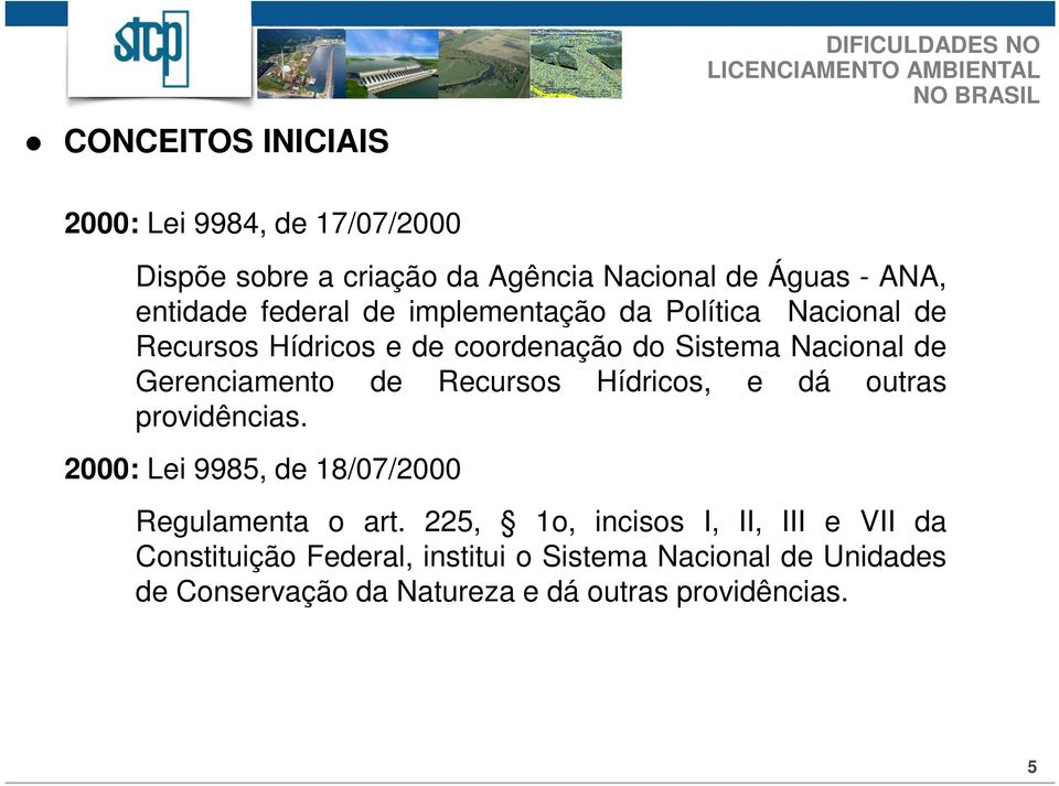 de Recursos Hídricos, e dá outras providências. 2000: Lei 9985, de 18/07/2000 Regulamenta o art.