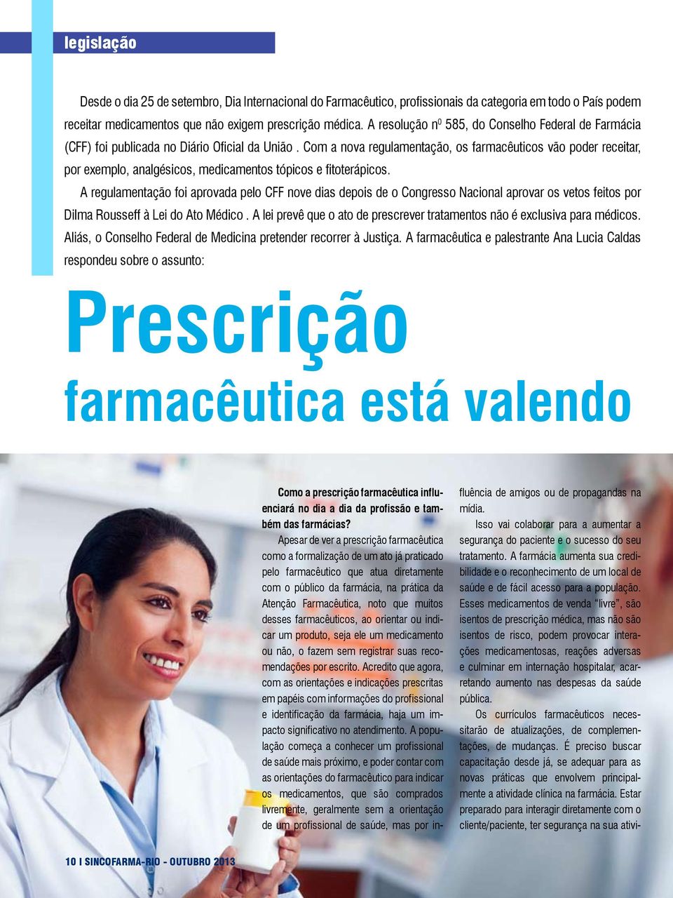 Com a nova regulamentação, os farmacêuticos vão poder receitar, por exemplo, analgésicos, medicamentos tópicos e fitoterápicos.