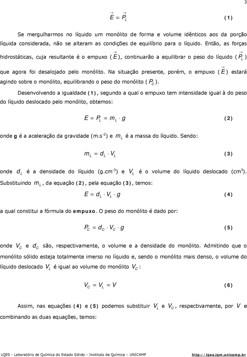 Na situação presente, poré, o epuxo ( E ) estará agino sobre o onólito, equilibrano o peso o onólito ( ).