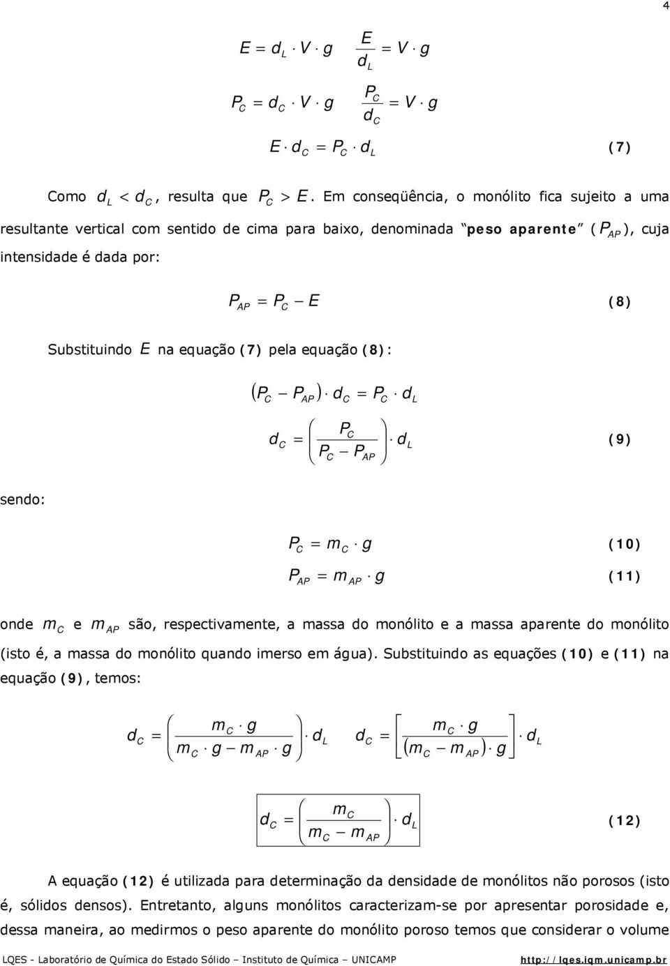 (8): ( A ) (9) A seno: A g (10) g (11) A one e A são, respectivaente, a assa o onólito e a assa aparente o onólito (isto é, a assa o onólito quano ierso e água).