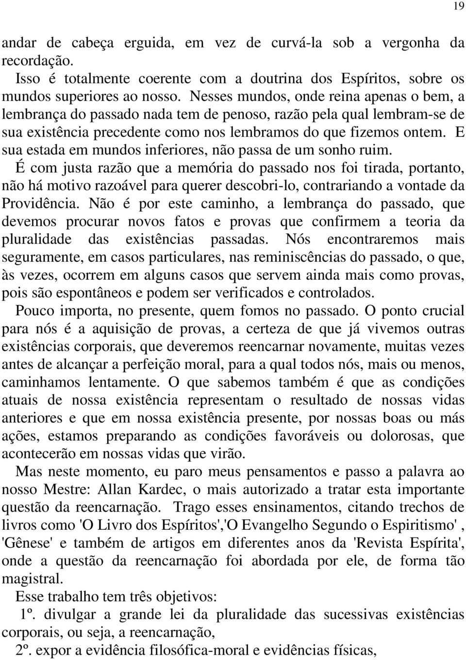 E sua estada em mundos inferiores, não passa de um sonho ruim.