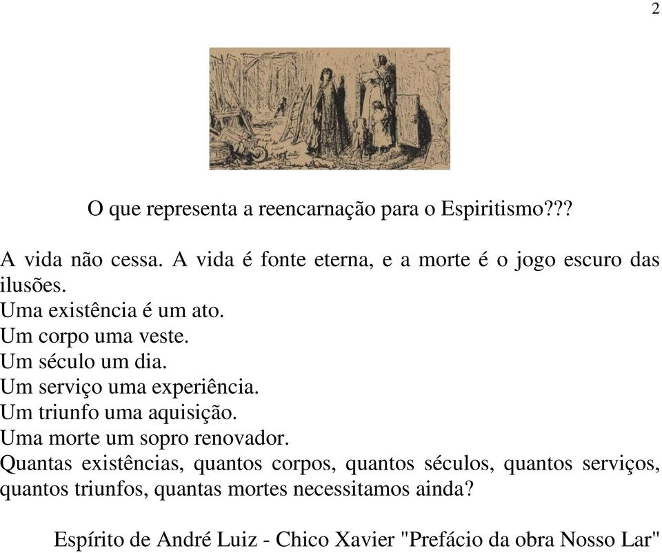 Um século um dia. Um serviço uma experiência. Um triunfo uma aquisição. Uma morte um sopro renovador.