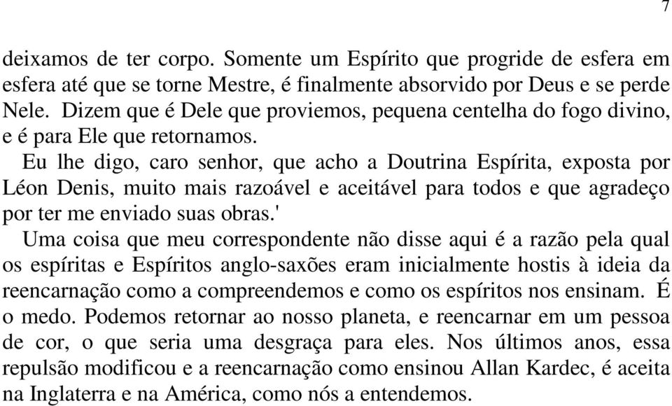 Eu lhe digo, caro senhor, que acho a Doutrina Espírita, exposta por Léon Denis, muito mais razoável e aceitável para todos e que agradeço por ter me enviado suas obras.