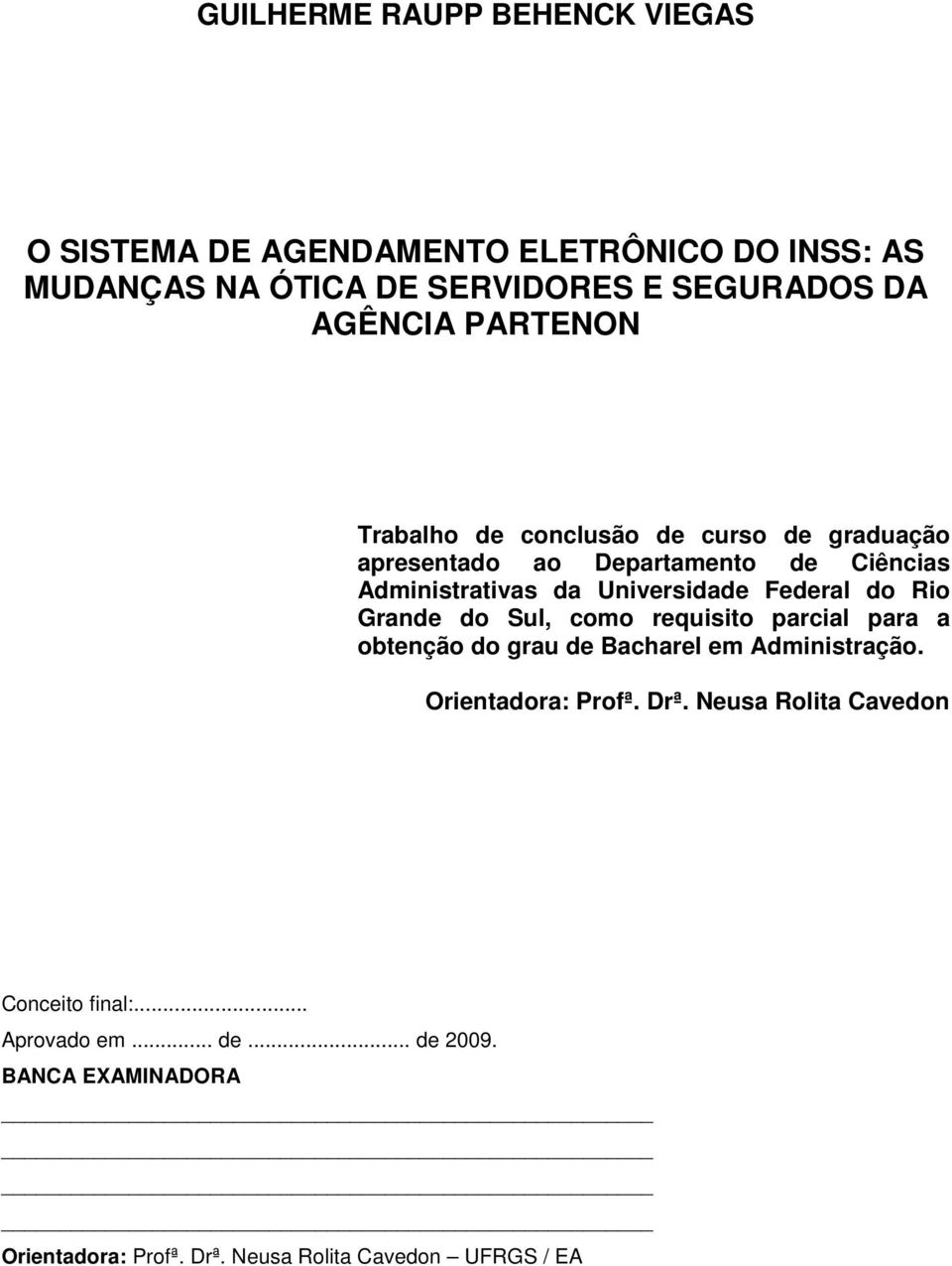 Federal do Rio Grande do Sul, como requisito parcial para a obtenção do grau de Bacharel em Administração. Orientadora: Profª. Drª.