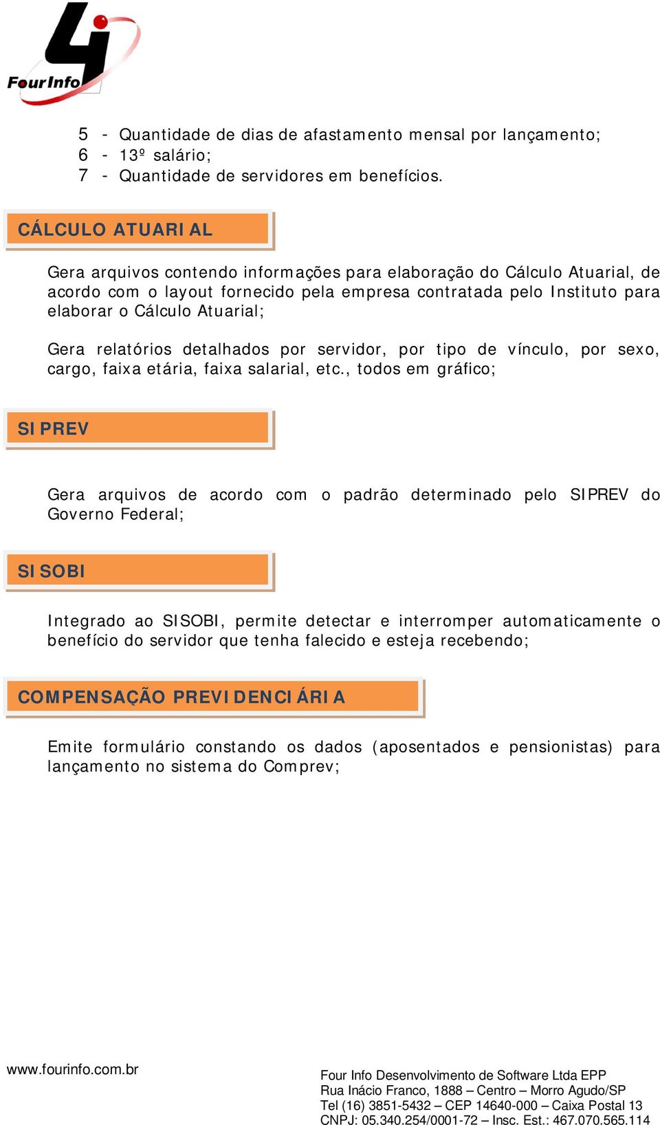 relatórios detalhados por servidor, por tipo de vínculo, por sexo, cargo, faixa etária, faixa salarial, etc.