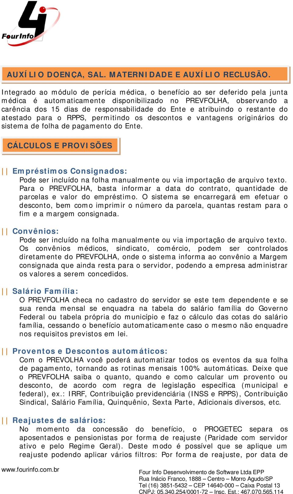 atribuindo o restante do atestado para o RPPS, permitindo os descontos e vantagens originários do sistema de folha de pagamento do Ente.