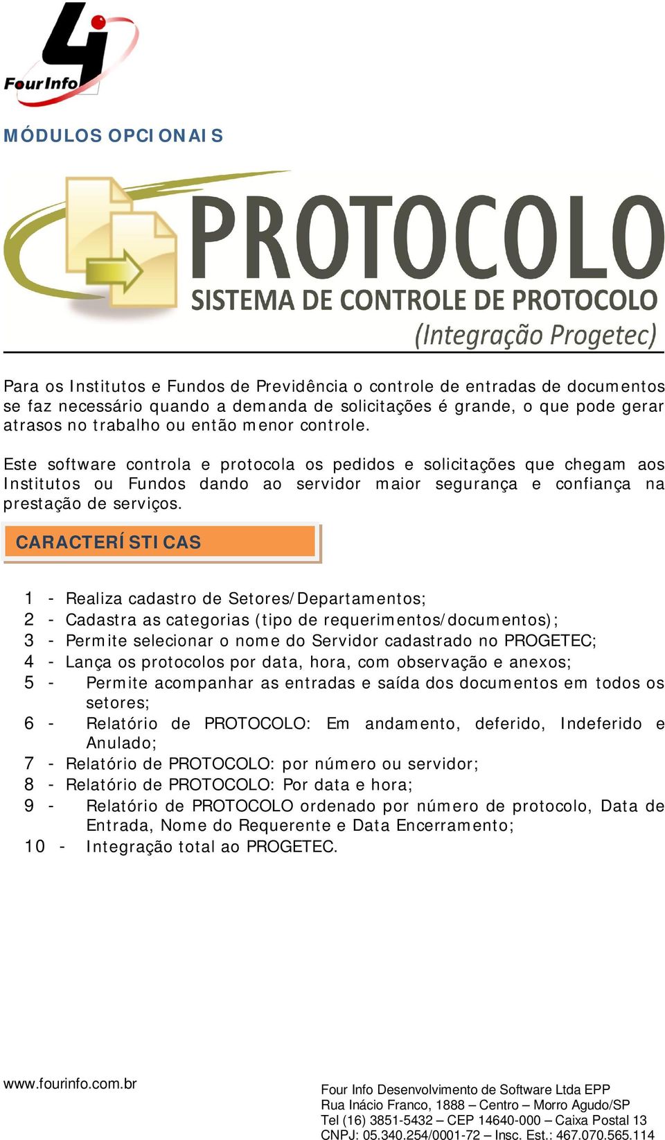 CARACTERÍSTICAS 1 - Realiza cadastro de Setores/Departamentos; 2 - Cadastra as categorias (tipo de requerimentos/documentos); 3 - Permite selecionar o nome do Servidor cadastrado no PROGETEC; 4 -