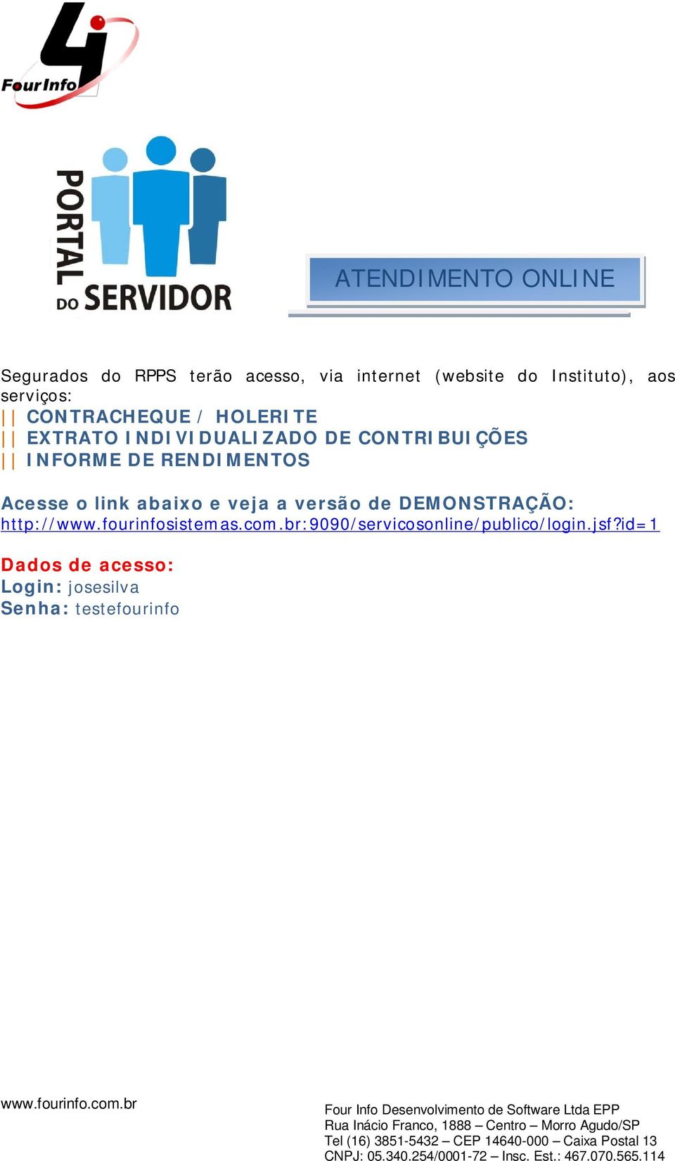 RENDIMENTOS Acesse o link abaixo e veja a versão de DEMONSTRAÇÃO: http://www.fourinfosistemas.