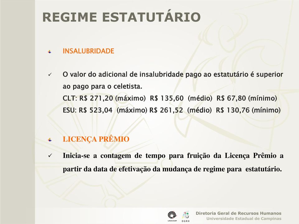 CLT: R$ 271,20 (máximo) R$ 135,60 (médio) R$ 67,80 (mínimo) ESU: R$ 523,04 (máximo) R$ 261,52