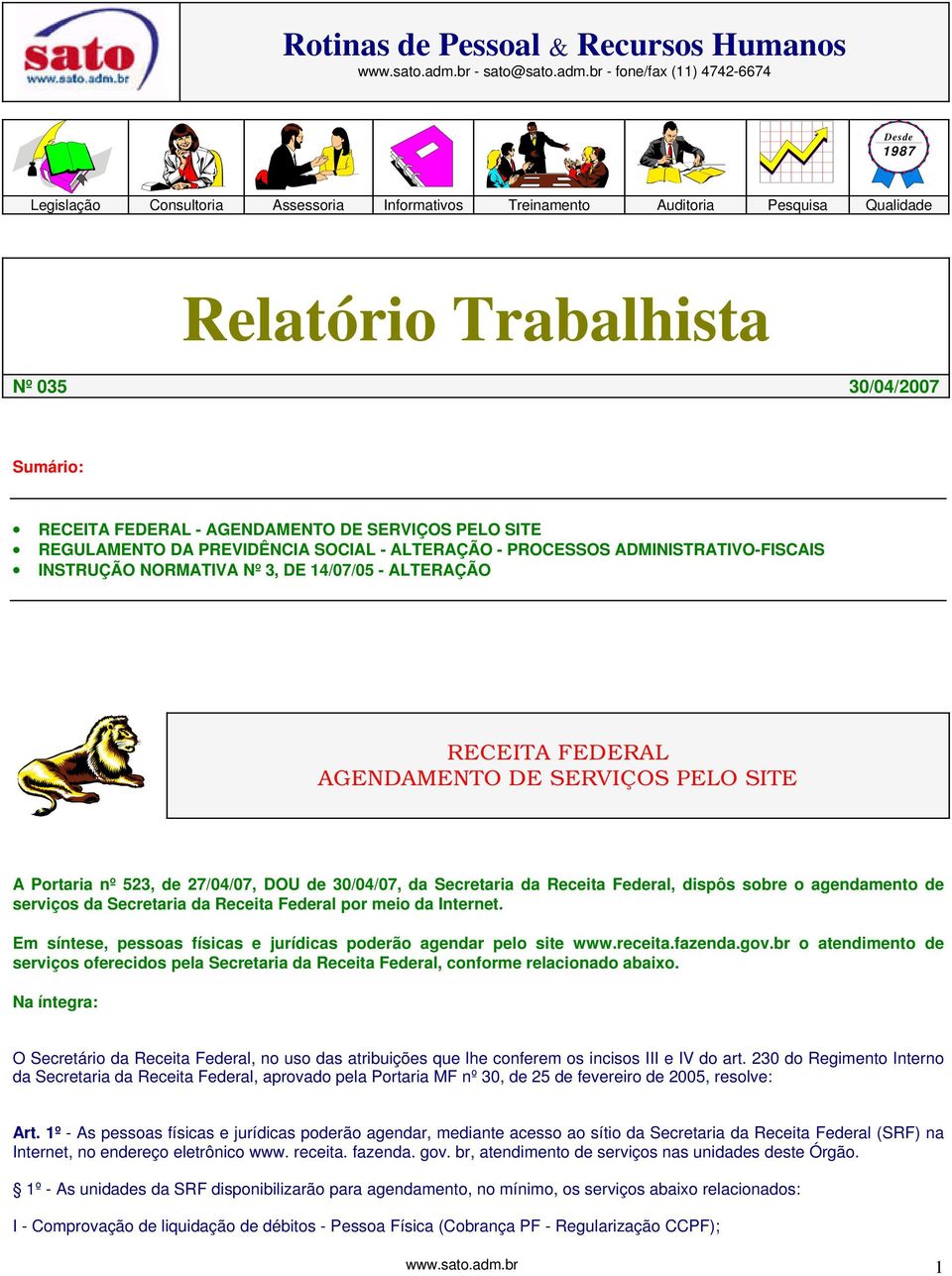 br - fone/fax (11) 4742-6674 Desde 1987 Legislação Consultoria Assessoria Informativos Treinamento Auditoria Pesquisa Qualidade Relatório Trabalhista Nº 035 30/04/2007 Sumário: RECEITA FEDERAL -