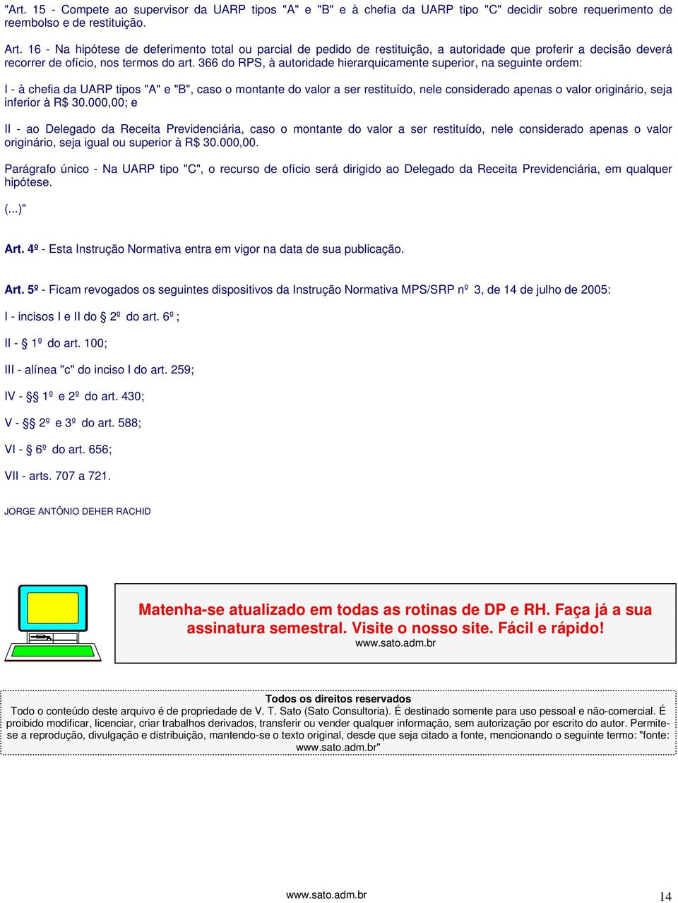 366 do RPS, à autoridade hierarquicamente superior, na seguinte ordem: I - à chefia da UARP tipos "A" e "B", caso o montante do valor a ser restituído, nele considerado apenas o valor originário,