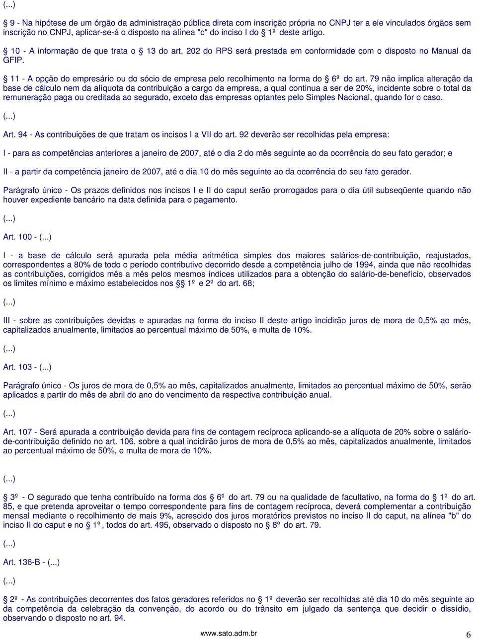 11 - A opção do empresário ou do sócio de empresa pelo recolhimento na forma do 6º do art.