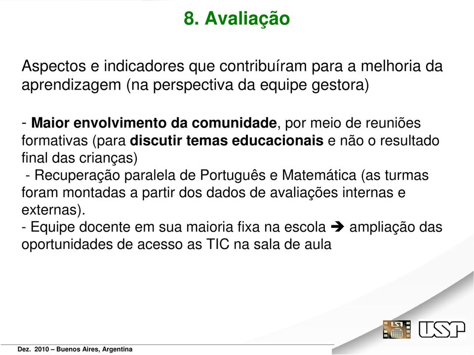 das crianças) - Recuperação paralela de Português e Matemática (as turmas foram montadas a partir dos dados de avaliações