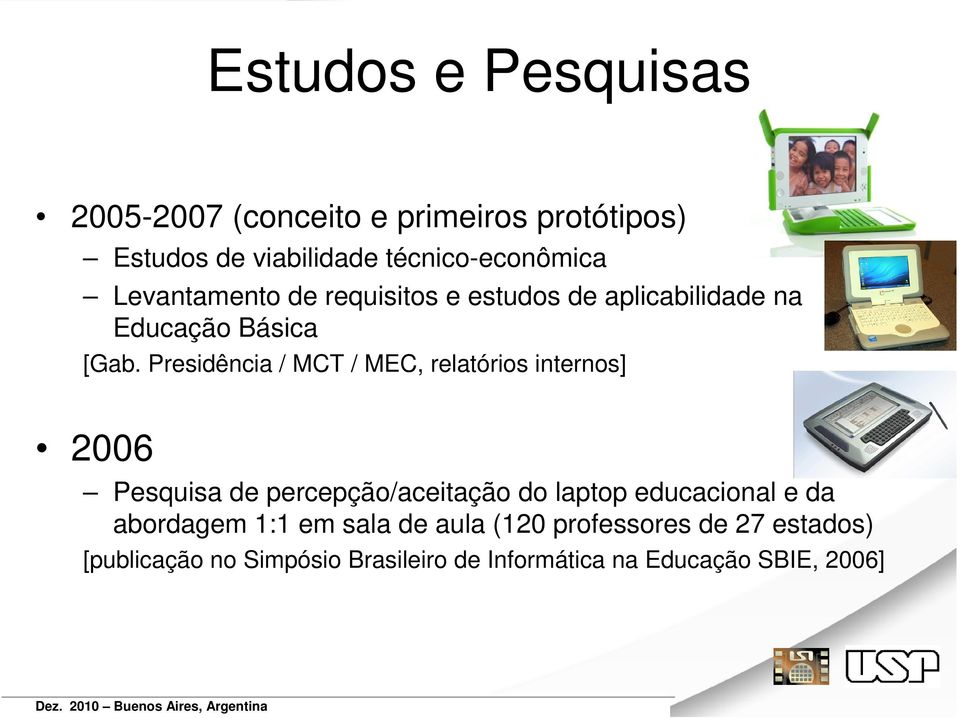 Presidência / MCT / MEC, relatórios internos] 2006 Pesquisa de percepção/aceitação do laptop educacional e