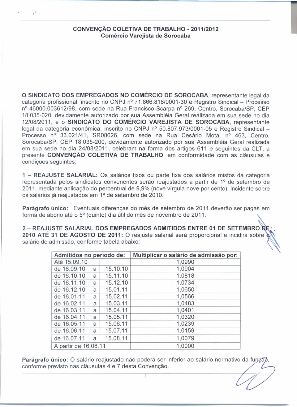 035-020, devidamente autorizado por sua Assembléia Geral realizada em sua sede no dia 12/08/2011, e o SINDICATO DO COMÉRCIO VAREJISTA DE SOROCABA, representante legal da categoria econômica, inscrito