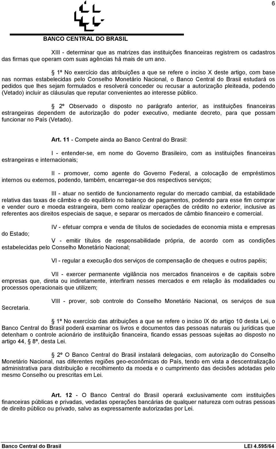 sejam formulados e resolverá conceder ou recusar a autorização pleiteada, podendo (Vetado) incluir as cláusulas que reputar convenientes ao interesse público.