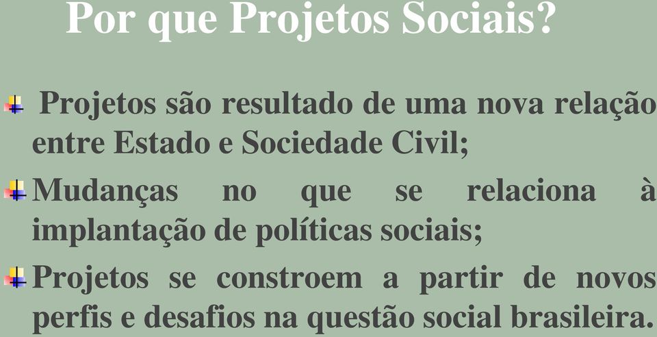 Sociedade Civil; Mudanças no que se relaciona à implantação de