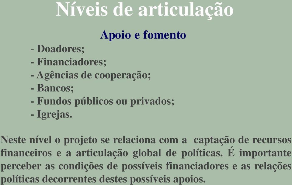 Neste nível o projeto se relaciona com a captação de recursos financeiros e a articulação