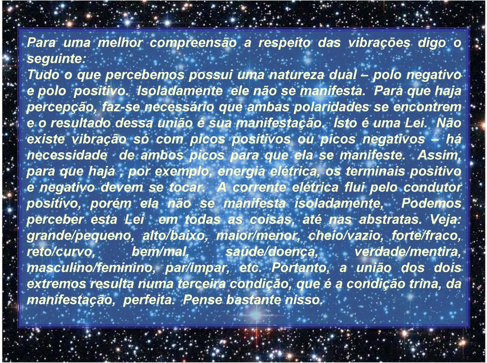 Não existe vibração só com picos positivos ou picos negativos há necessidade de ambos picos para que ela se manifeste.