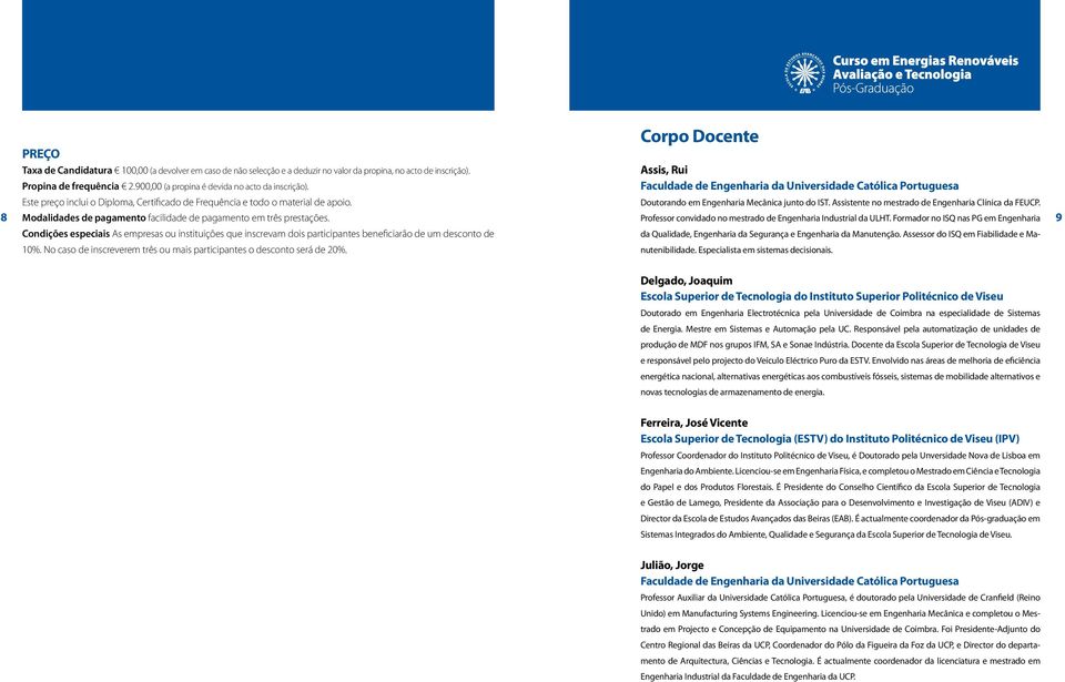 Assistente no mestrado de Engenharia Clínica da FEUCP. 8 Modalidades de pagamento facilidade de pagamento em três prestações. Professor convidado no mestrado de Engenharia Industrial da ULHT.