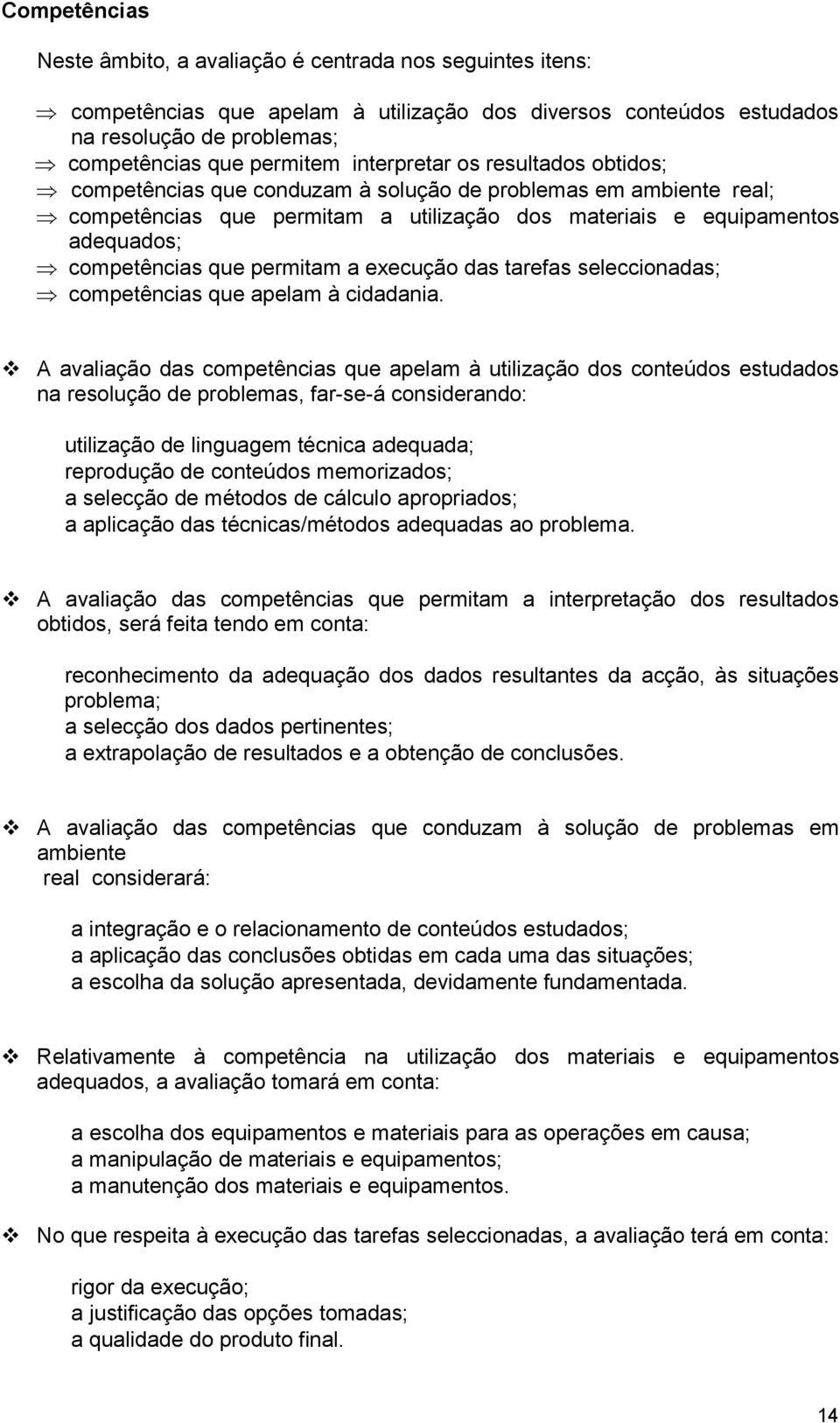 permitam a execução das tarefas seleccionadas; competências que apelam à cidadania.