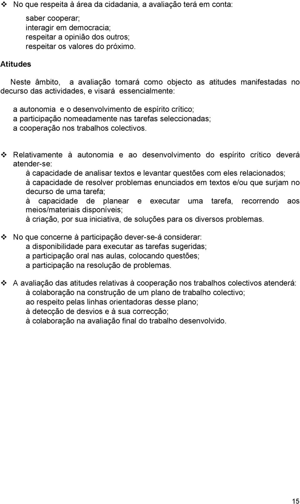 nomeadamente nas tarefas seleccionadas; a cooperação nos trabalhos colectivos.