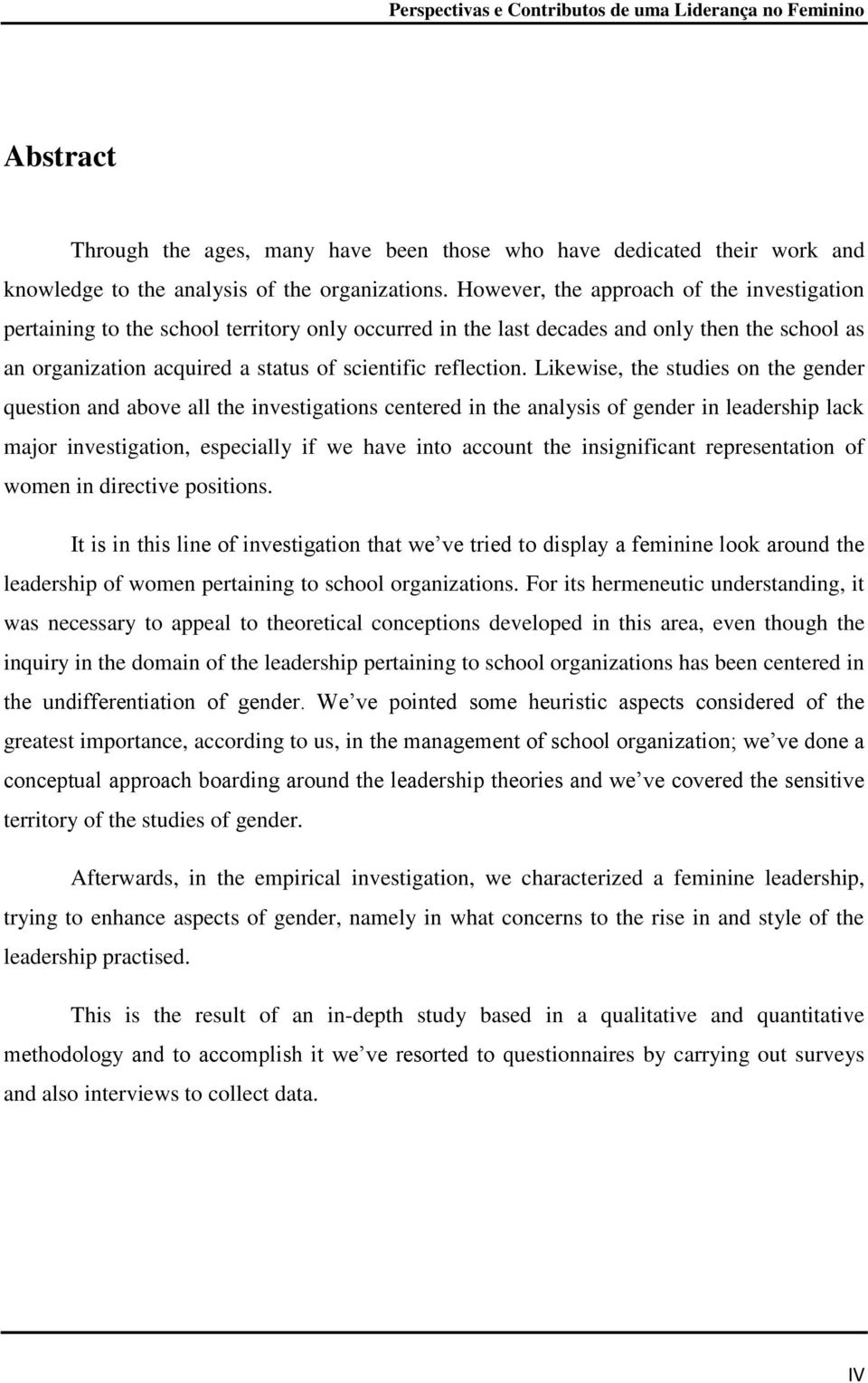 Likewise, the studies on the gender question and above all the investigations centered in the analysis of gender in leadership lack major investigation, especially if we have into account the