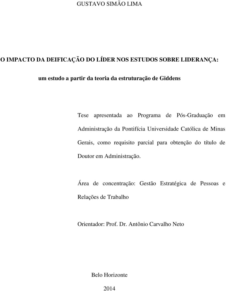 Católica de Minas Gerais, como requisito parcial para obtenção do título de Doutor em Administração.