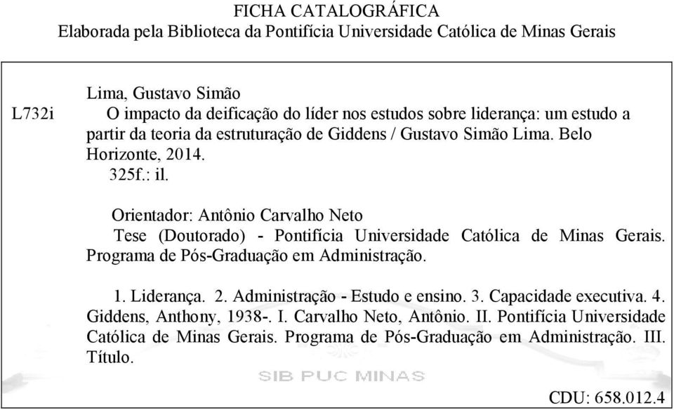 Orientador: Antônio Carvalho Neto Tese (Doutorado) - Pontifícia Universidade Católica de Minas Gerais. Programa de Pós-Graduação em Administração. 1. Liderança. 2.
