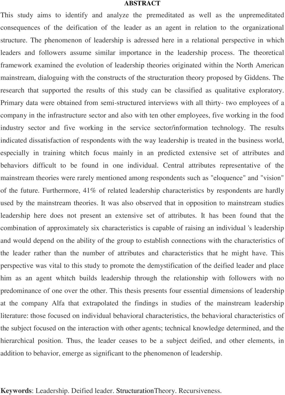 The theoretical framework examined the evolution of leadership theories originated within the North American mainstream, dialoguing with the constructs of the structuration theory proposed by Giddens.