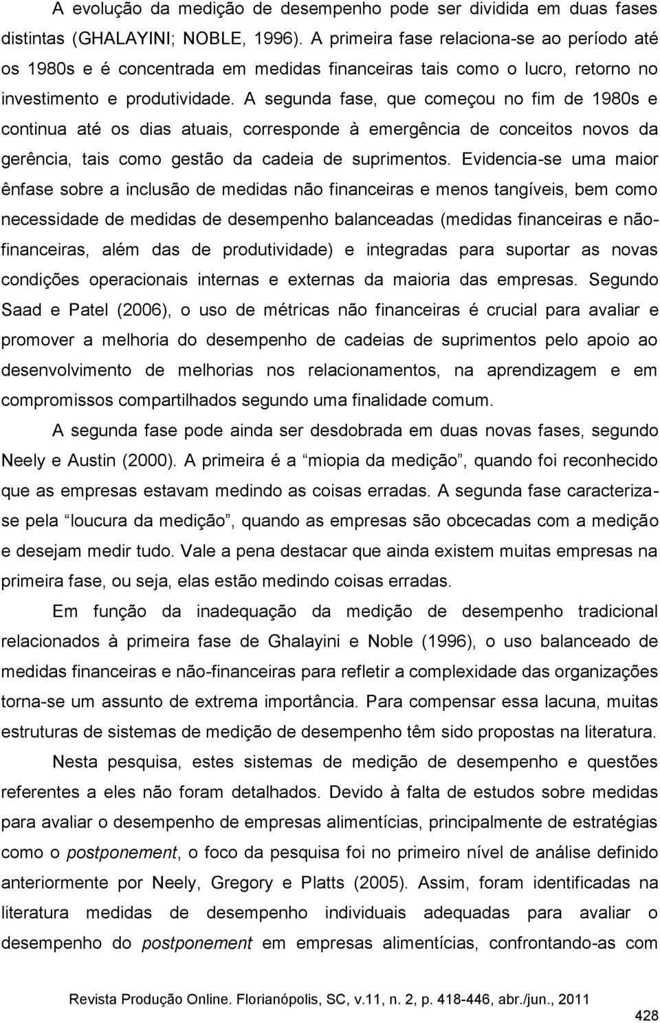 A segunda fase, que começou no fim de 1980s e continua até os dias atuais, corresponde à emergência de conceitos novos da gerência, tais como gestão da cadeia de suprimentos.