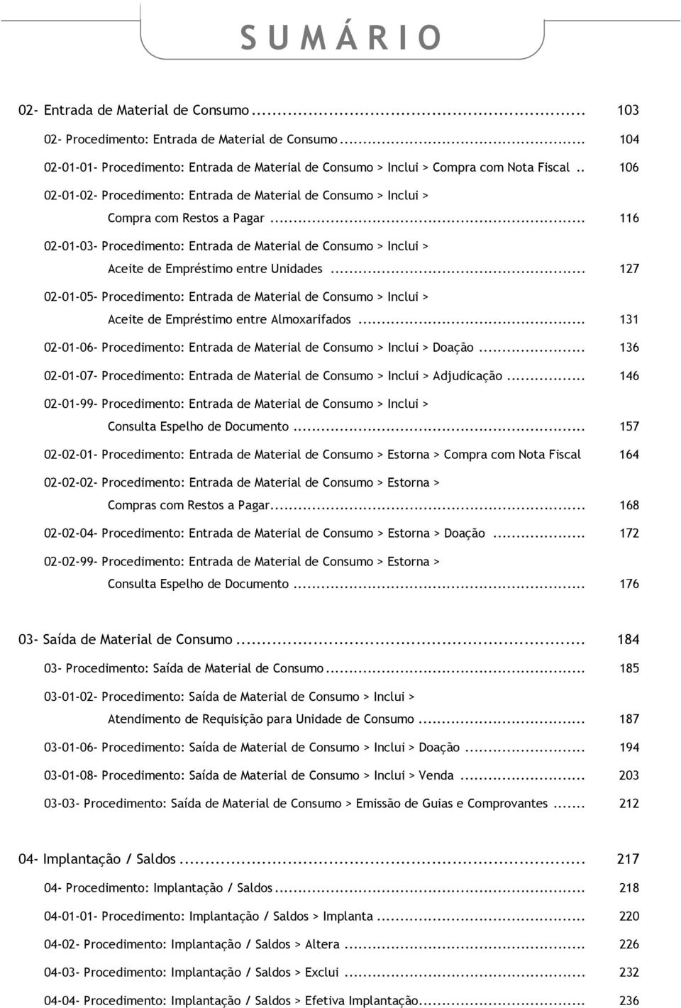 .. 116 02-01-03- Procedimento: Entrada de Material de Consumo > Inclui > Aceite de Empréstimo entre Unidades.