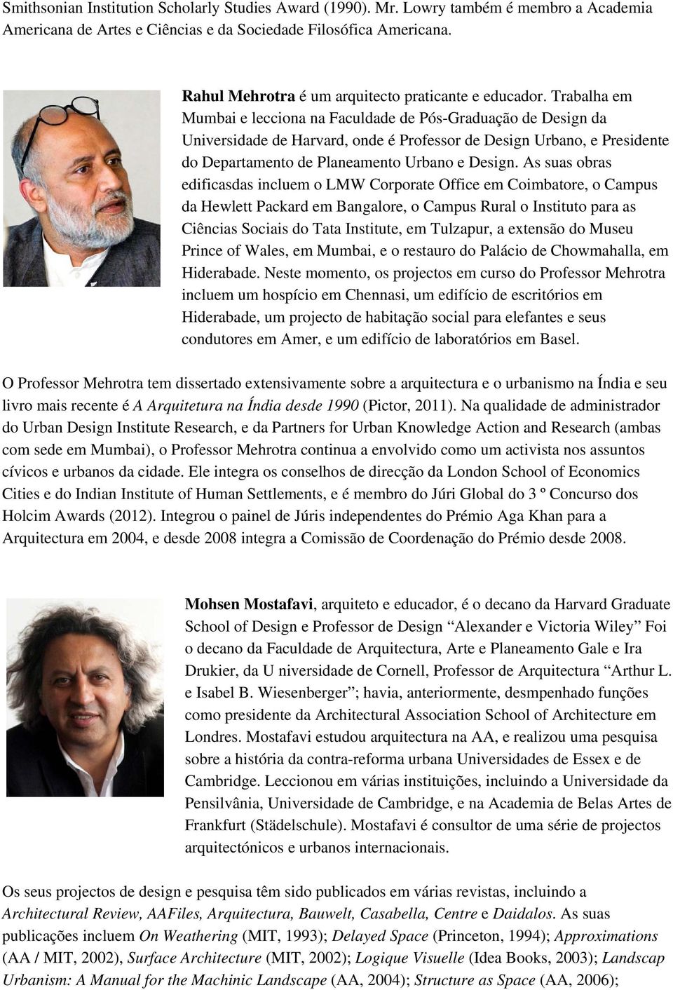 Trabalha em Mumbai e lecciona na Faculdade de Pós-Graduação de Design da Universidade de Harvard, onde é Professor de Design Urbano, e Presidente do Departamento de Planeamento Urbano e Design.