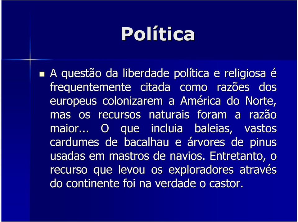 .. O que incluia baleias, vastos cardumes de bacalhau e árvores de pinus usadas em mastros de