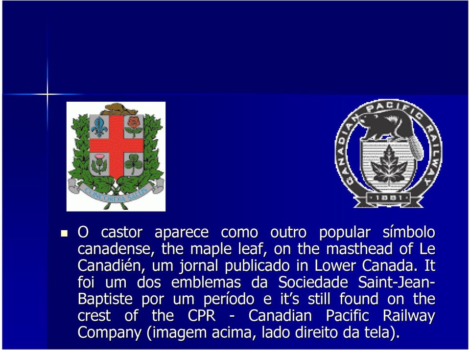 . It foi um dos emblemas da Sociedade Saint-Jean Jean- Baptiste por um período e it