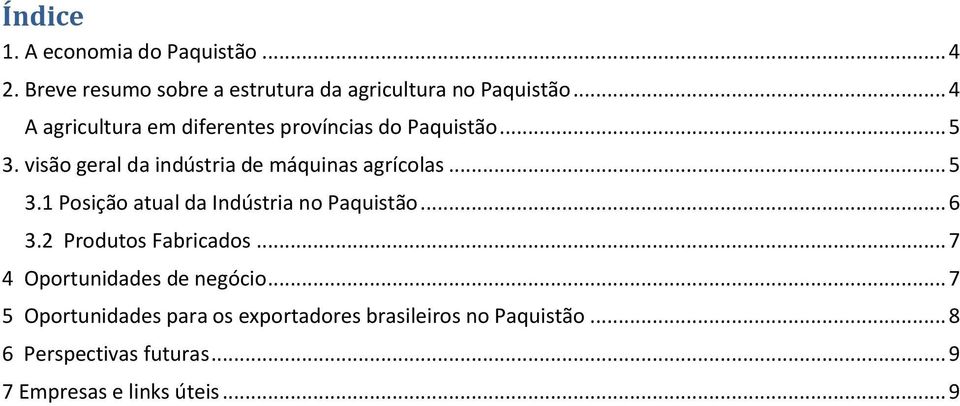 .. 5 3.1 Posição atual da Indústria no Paquistão... 6 3.2 Produtos Fabricados... 7 4 Oportunidades de negócio.