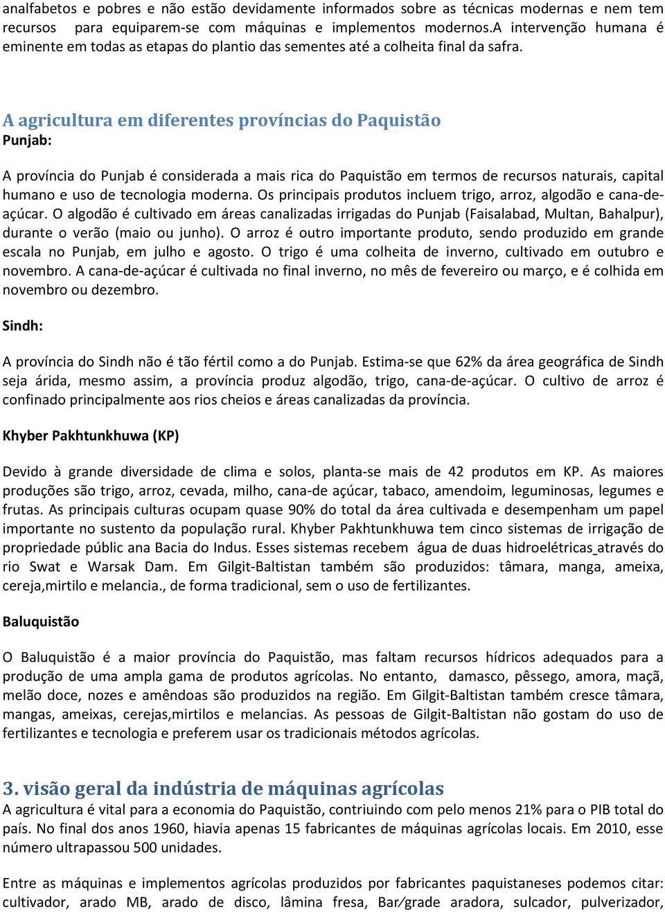 A agricultura em diferentes províncias do Paquistão Punjab: A província do Punjab é considerada a mais rica do Paquistão em termos de recursos naturais, capital humano e uso de tecnologia moderna.